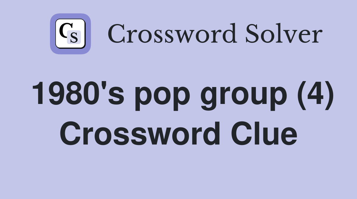 1980's pop group (4) Crossword Clue Answers Crossword Solver